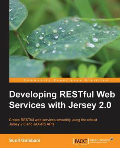 Developing Restful Web Services with Jersey 2.0 - Sunil Gulabani - Books - Packt Publishing Limited - 9781783288298 - November 17, 2013