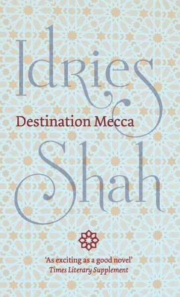 Destination Mecca - Idries Shah - Books - ISF Publishing - 9781784799298 - June 6, 2019