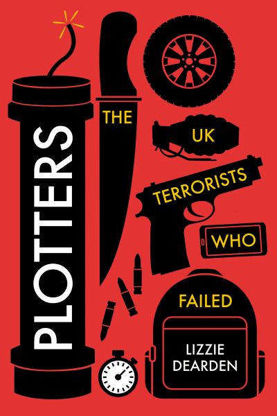 Cover for Lizzie Dearden · Plotters: The UK Terrorists Who Failed (Hardcover Book) [2 New edition] (2023)