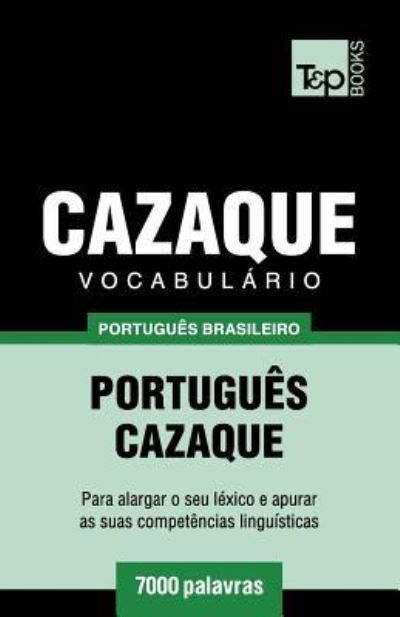 Vocabulario Portugues Brasileiro-Cazaque - 7000 palavras - Andrey Taranov - Bøger - T&p Books Publishing Ltd - 9781787673298 - 13. december 2018
