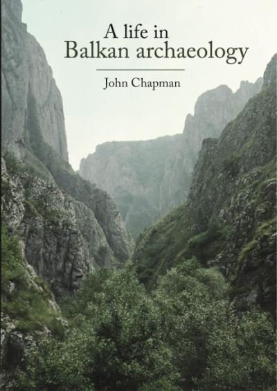 Cover for John Chapman · A Life in Balkan Archaeology (Paperback Book) (2021)