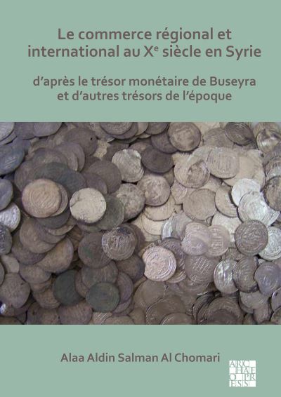 Cover for Alaa Aldin Al Chomari · Le commerce regional et international au Xe siecle en Syrie: D'apres le tresor monetaire de Buseyra et d'autres tresors de l'epoque (Paperback Book) (2020)