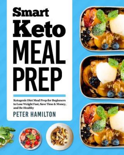 Smart Keto Meal Prep - Peter Hamilton - Bücher - Independently Published - 9781794293298 - 17. Januar 2019