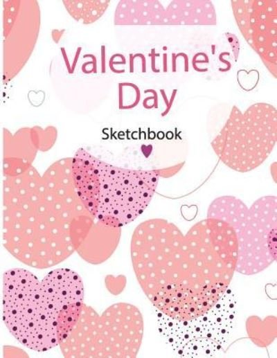 Valentine's Day Sketchbook - Dorothy Moore - Books - Independently Published - 9781796567298 - February 10, 2019