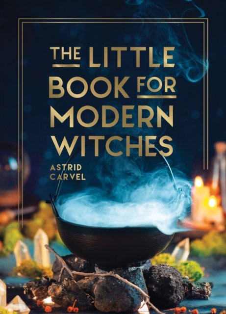 Cover for Astrid Carvel · The Little Book for Modern Witches: Simple Tips, Crafts and Spells for Practising Modern Magick (Hardcover Book) (2023)