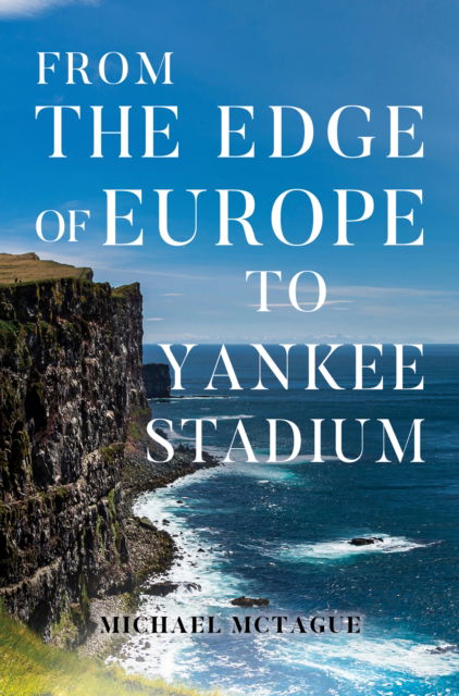 From The Edge of Europe to Yankee Stadium - Michael McTague - Bücher - Pegasus Elliot Mackenzie Publishers - 9781800165298 - 24. November 2022