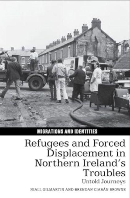 Cover for Niall Gilmartin · Refugees and Forced Displacement in Northern Ireland’s Troubles: Untold Journeys - Migrations and Identities (Paperback Book) (2024)