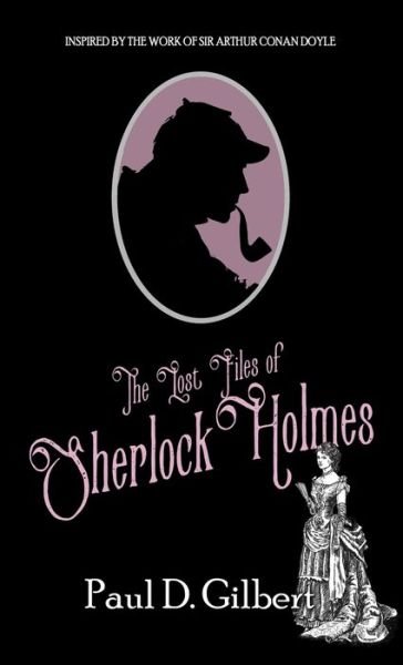 Cover for Paul D Gilbert · The Lost Files of Sherlock Holmes (Hardcover Book) (2022)