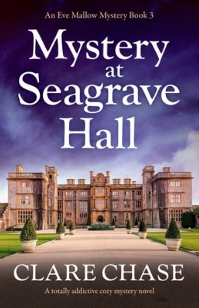 Cover for Clare Chase · Mystery at Seagrave Hall: A totally addictive cozy mystery novel - An Eve Mallow Mystery (Paperback Book) (2020)