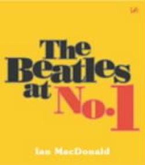 The Beatles At No. 1 - Ian MacDonald - Bøger - Vintage Publishing - 9781844134298 - 20. november 2003