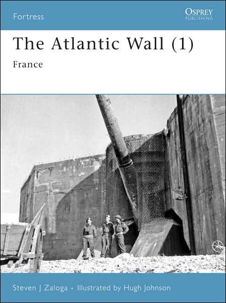 Cover for Zaloga, Steven J. (Author) · The Atlantic Wall (1): France - Fortress (Paperback Book) (2007)