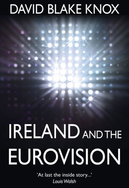 Cover for David Blake Knox · Ireland and the Eurovision: The Winners, the Losers and the Turkey (Paperback Book) (2015)