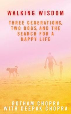 Cover for Chopra, Deepak, M.D. · Walking Wisdom: Three Generations, Two Dogs, and the Search for a Happy Life (Paperback Book) (2011)