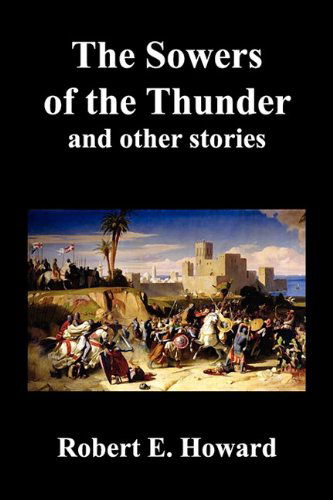 Cover for Robert Ervin Howard · The Sowers of the Thunder, Gates of Empire, Lord of Samarcand, and the Lion of Tiberias (Paperback Book) (2010)