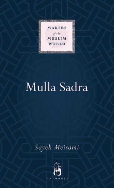 Cover for Sayeh Meisami · Mulla Sadra - Makers of the Muslim World (Hardcover Book) (2013)