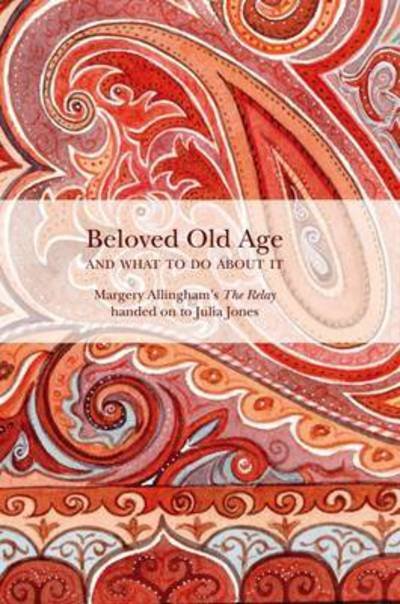 Beloved Old Age and What to Do About it: Margery Allingham's the Relay - Margery Allingham - Bøker - Golden Duck (UK) Ltd - 9781899262298 - 30. juni 2016