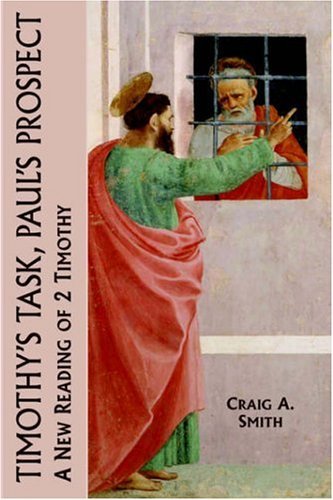 Timothy's Task, Paul's Prospect: a New Reading of 2 Timothy (New Testament Monographs) - Craig A. Smith - Livres - Sheffield Phoenix Press Ltd - 9781905048298 - 18 septembre 2006
