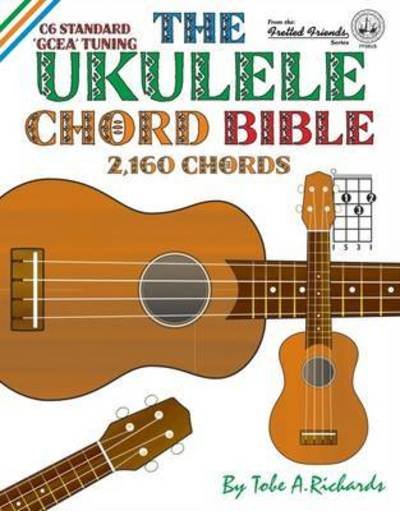 The Ukulele Chord Bible - Tobe A. Richards - Libros - Cabot Books - 9781906207298 - 24 de febrero de 2016