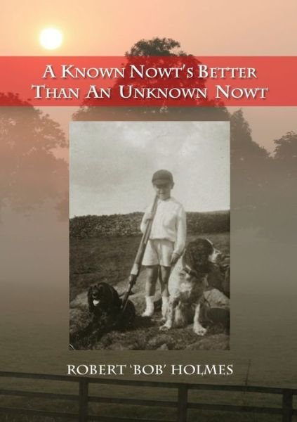 Cover for Robert Holmes · A Known Nowt's Better than an Unknown Nowt (Paperback Book) (2016)