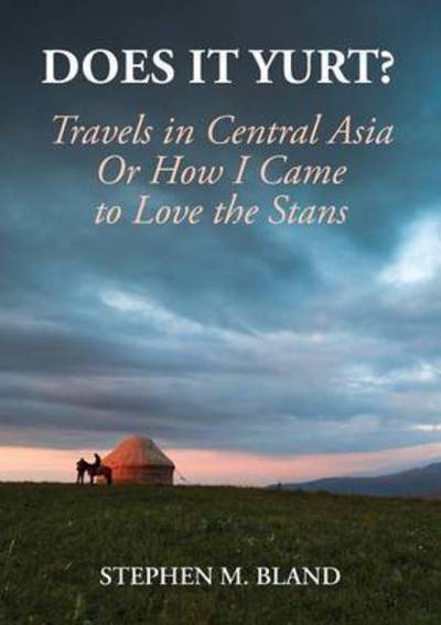 Cover for Stephen Bland · Does it Yurt? Travels in Central Asia (Taschenbuch) [English edition] (2016)