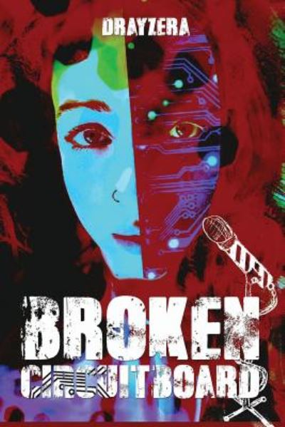 Broken Circuitboard: Performance Poetry - Performance Poetry - Drayzera - Bücher - Blackheath Dawn Publishing - 9781911368298 - 12. Juni 2017