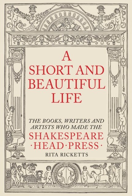 Cover for Rita Ricketts · A Short and Beautiful Life: The Books, Writers and Artists who made the Shakespeare Head Press (Hardcover Book) (2023)