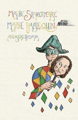 Cover for Andreas Sylvana · Maybe Shakespeare, Maybe Harlequin: Fragments from a Comedy (Paperback Book) (2025)