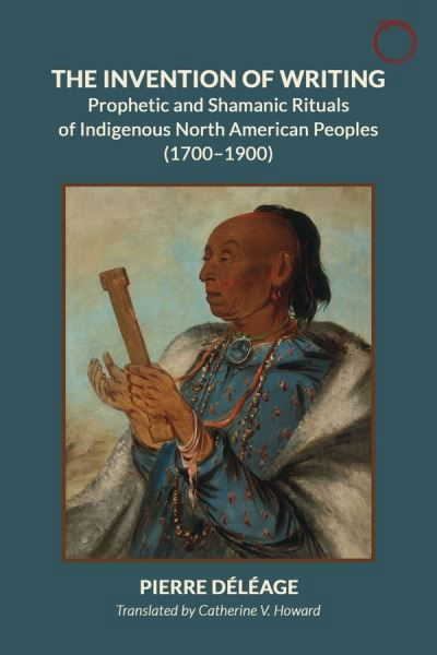 Cover for Pierre Deleage · The Invention of Writing - Prophetic and Shamanic Rituals of North American Indians (1700-1900) (Paperback Book) (2024)