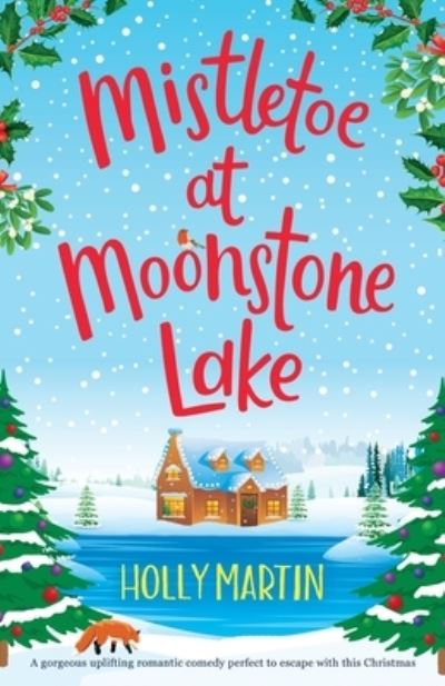 Mistletoe at Moonstone Lake: A gorgeous uplifting romantic comedy perfect to escape with this Christmas - Holly Martin - Bøker - Sunshine, Seaside & Sparkles - 9781913616298 - 1. september 2021