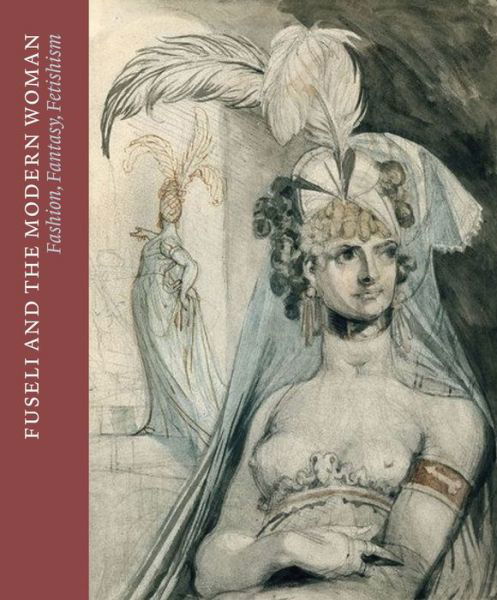 Cover for Jonas Beyer · Fuseli and the Modern Woman: Fashion, Fantasy, Fetishism (Paperback Book) (2022)