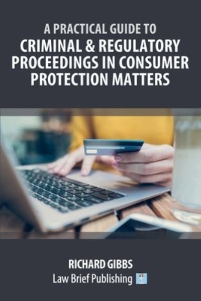 Cover for Richard Gibbs · A Practical Guide to Criminal and Regulatory Proceedings in Consumer Protection Matters (Taschenbuch) (2021)