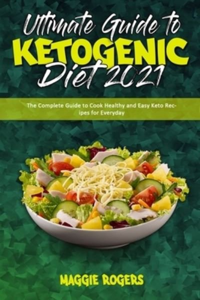 Cover for Maggie Rogers · Ultimate Guide To Ketogenic Diet 2021: The Complete Guide to Cook Healthy and Easy Keto Recipes for Everyday (Taschenbuch) (2021)