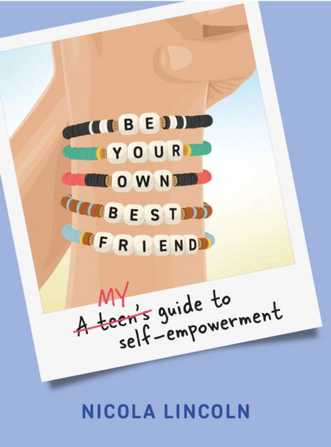 Cover for Nicola Lincoln · Be Your Own Best Friend: A Teen's Guide to Self-Empowerment (Innbunden bok) (2025)