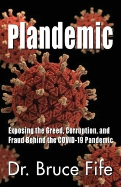 Cover for Bruce Fife · Plandemic: Exposing the Greed, Corruption, and Fraud Behind the COVID-19 Pandemic (Taschenbuch) (2020)