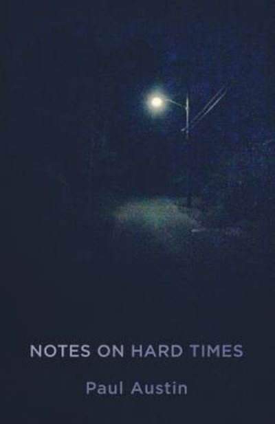 Notes on Hard Times - Paul Austin - Books - Village Books Press - 9781936923298 - March 8, 2019