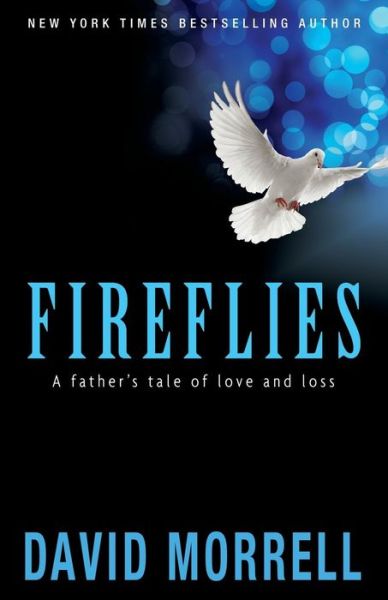 Fireflies: a Father's Tale of Love and Loss - David Morrell - Kirjat - Morrell Enterprises Incorporated - 9781937760298 - keskiviikko 23. heinäkuuta 2014