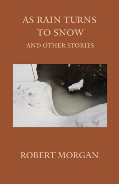 Cover for Robert Morgan · As Rain Turns to Snow and Other Stories (Paperback Book) (2017)