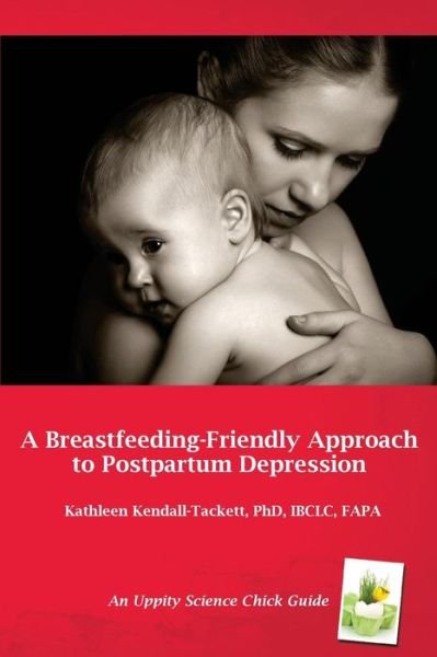 Cover for Kathleen A. Kendall-Tackett · A Breastfeeding Friendly Approach to Postpartum Depression: A Resource Guide for Health Care Providers (Paperback Book) (2015)