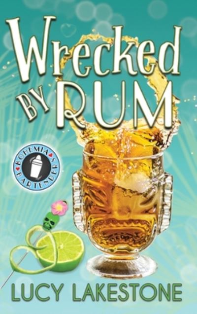 Cover for Lucy Lakestone · Wrecked by Rum - Bohemia Bartenders Mysteries (Hardcover Book) (2020)