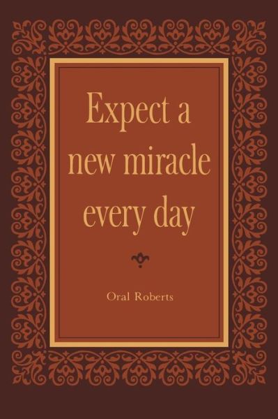 Cover for Oral Roberts · Expect a New Miracle Every Day (Paperback Book) (2015)