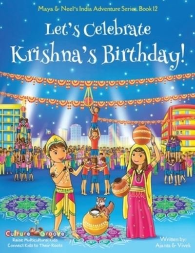 Let's Celebrate Krishna's Birthday! (Maya & Neel's India Adventure Series, Book 12) - Ajanta Chakraborty - Kirjat - Bollywood Groove - 9781945792298 - tiistai 13. elokuuta 2019
