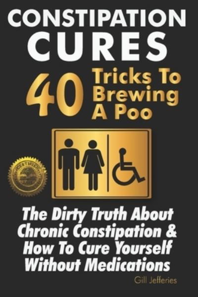 Cover for Gill Jefferies · Constipation Cures 40 Tricks To Brewing A Poo (Paperback Book) (2017)