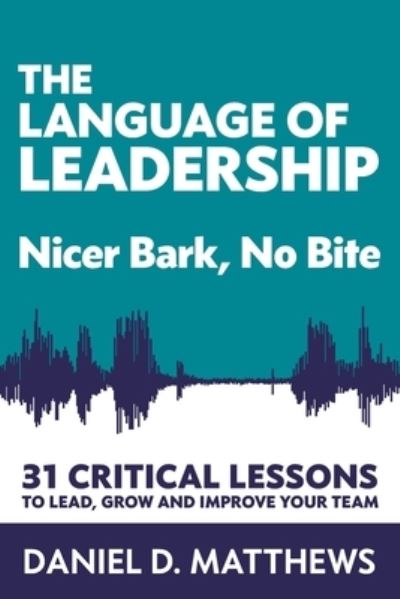 Cover for Daniel D Matthews · The Language of Leadership: Nicer Bark, No Bite (Paperback Book) (2020)