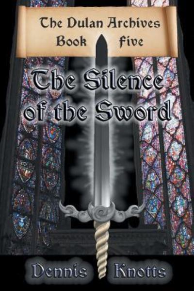 Cover for Dennis Knotts · The Silence of the Sword: Book Five of the Dulan Archives (Paperback Book) (2019)