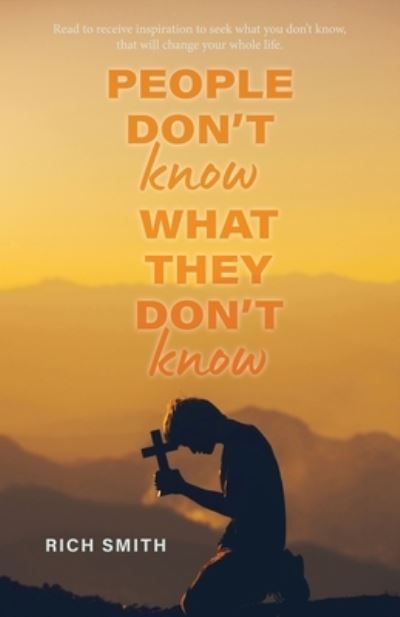 People Don't Know What They don't Know - Rich Smith - Books - Ewings Publishing LLC - 9781948928298 - July 30, 2021
