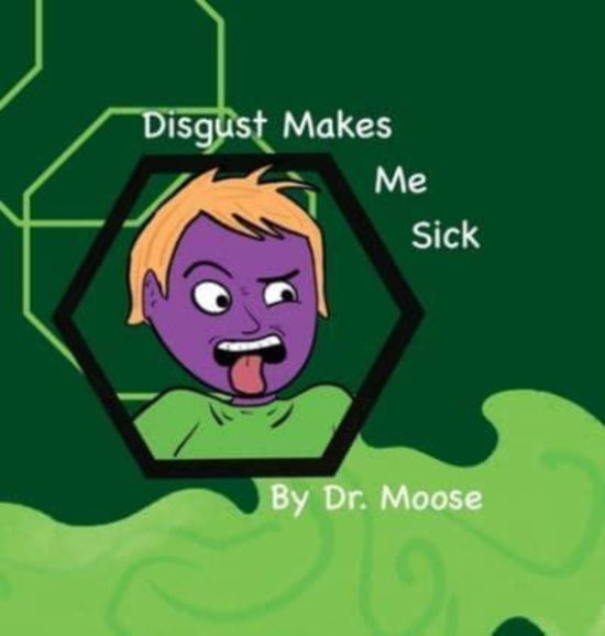 Cover for Dr Moose · Disgust Makes Me Sick (Hardcover Book) (2022)