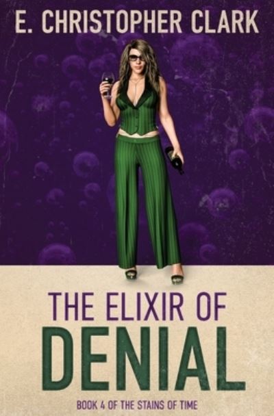 Cover for E Christopher Clark · The Elixir of Denial (Paperback Book) (2021)