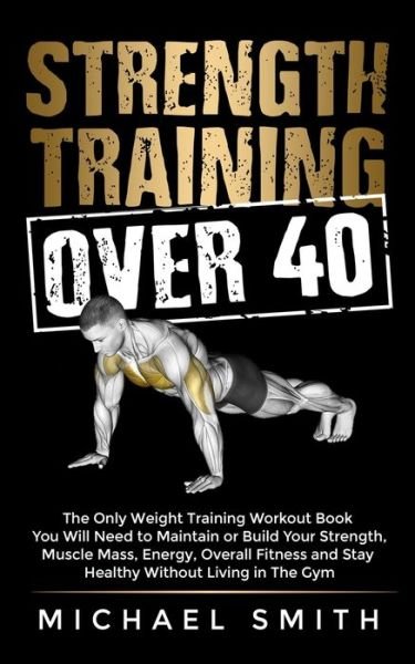 Strength Training Over 40 - Michael Smith - Livros - JK Publishing LLC - 9781952213298 - 18 de março de 2022