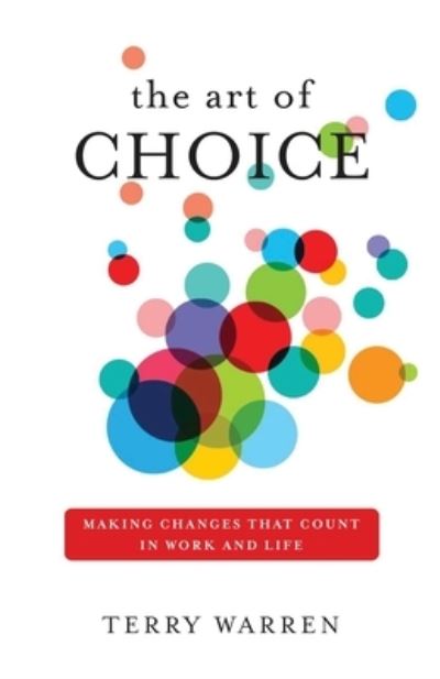 Cover for Terry Warren · The Art of Choice: Making Changes That Count In Work and Life (Paperback Book) (2021)