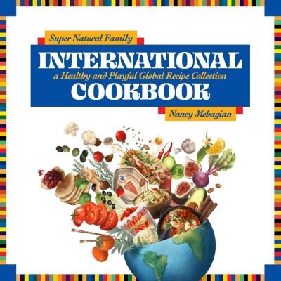 Cover for Nancy Mehagian · Super Natural Family International Cookbook (Book) (2023)